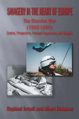 Sălbăticie în inima Europei: Războiul din Bosnia (1992-1995) Context, perspective, experiențe personale și memorii - Savagery in the Heart of Europe: The Bosnian War (1992-1995) Context, Perspectives, Personal Experiences, and Memoirs