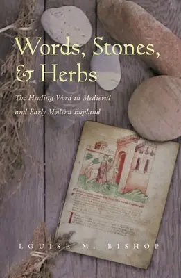Words, Stones, & Herbs: Cuvântul vindecător în Anglia medievală și modernă timpurie - Words, Stones, & Herbs: The Healing Word in Medieval and Early Modern England