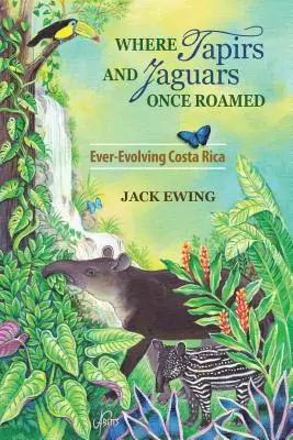 Unde odinioară umblau tapiri și jaguari: Costa Rica în continuă evoluție - Where Tapirs and Jaguars Once Roamed: Ever-Evolving Costa Rica