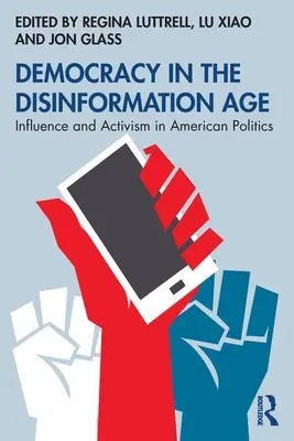Democrația în era dezinformării: Influență și activism în politica americană - Democracy in the Disinformation Age: Influence and Activism in American Politics