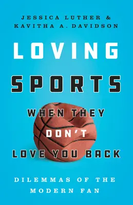 Loving Sports When They Don't Love You Back: Dilemele fanului modern - Loving Sports When They Don't Love You Back: Dilemmas of the Modern Fan
