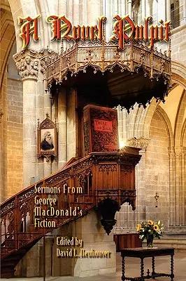 Un pupitru inedit: Predici din ficțiunea lui George MacDonald - A Novel Pulpit: Sermons from George MacDonald's Fiction