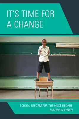 Este timpul pentru o schimbare: Reforma școlară pentru următorul deceniu - It's Time for a Change: School Reform for the Next Decade