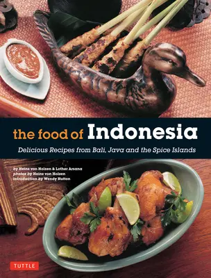 Mâncarea din Indonezia: Rețete delicioase din Bali, Java și Insulele condimentelor [Carte de bucate indoneziană, 79 de rețete] - The Food of Indonesia: Delicious Recipes from Bali, Java and the Spice Islands [Indonesian Cookbook, 79 Recipes]