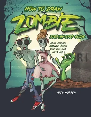 Cum să desenezi zombi Ghid pas cu pas: Cea mai bună carte de desenat zombi pentru tine și copiii tăi - How to Draw Zombies Step-by-Step Guide: Best Zombie Drawing Book for You and Your Kids