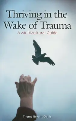 Prosperarea în urma traumei: A Multicultural Guide - Thriving in the Wake of Trauma: A Multicultural Guide