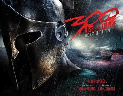 300: Ascensiunea unui imperiu: Arta filmului - 300: Rise of an Empire: The Art of the Film