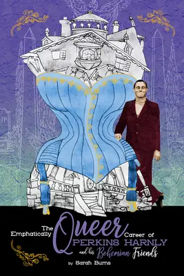 Cariera emfatic queer a artistului Perkins Harnly și a prietenilor săi boemi - The Emphatically Queer Career of Artist Perkins Harnly and His Bohemian Friends