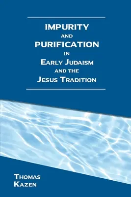 Impuritate și purificare în iudaismul timpuriu și în tradiția lui Iisus - Impurity and Purification in Early Judaism and the Jesus Tradition