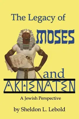Moștenirea lui Moise și a lui Akhenaton - The Legacy of Moses and Akhenaten