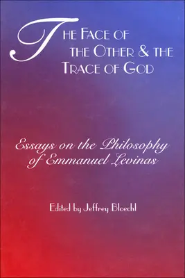 Chipul celuilalt și urma lui Dumnezeu: Eseuri despre filosofia lui Emmanuel Levinas - Face of the Other and the Trace of God: Essays on the Philosophy of Emmanuel Levinas