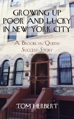 Să cresc sărac și norocos în New York City: O poveste de succes din Brooklyn/Queens - Growing Up Poor and Lucky in New York City: A Brooklyn/Queens Success Story