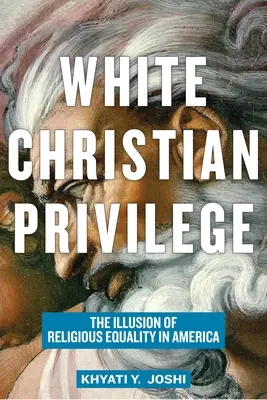Privilegiul creștinilor albi: Iluzia egalității religioase în America - White Christian Privilege: The Illusion of Religious Equality in America