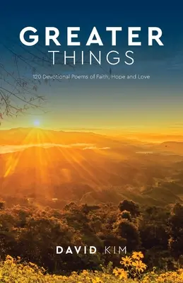 Lucruri mai mari: 120 de poezii devoționale de credință, speranță și dragoste - Greater Things: 120 Devotional Poems of Faith, Hope and Love