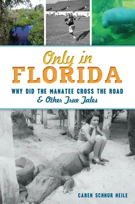 Numai în Florida: Why Did the Manatee Cross the Road și alte povești adevărate - Only in Florida: Why Did the Manatee Cross the Road and Other True Tales