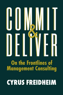 Commit & Deliver: În prima linie a consultanței în management - Commit & Deliver: On the Frontlines of Management Consulting
