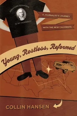 Tânăr, neliniștit, reformat: Călătoria unui jurnalist cu noii calviniști - Young, Restless, Reformed: A Journalist's Journey with the New Calvinists