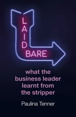 Laid Bare: Ce a învățat liderul în afaceri de la stripteuză - Laid Bare: What the Business Leader Learnt from the Stripper