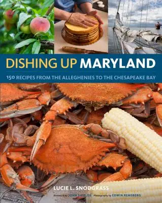 Dishing Up(r) Maryland: 150 de rețete de la Alleghenies la Golful Chesapeake - Dishing Up(r) Maryland: 150 Recipes from the Alleghenies to the Chesapeake Bay