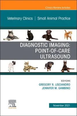 Diagnostic Imaging: Point-Of-Care Ultrasound, un număr din Veterinary Clinics of North America: Practica animalelor mici, 51 - Diagnostic Imaging: Point-Of-Care Ultrasound, an Issue of Veterinary Clinics of North America: Small Animal Practice, 51