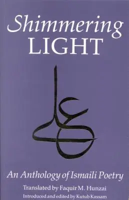 The Shimmering Light: Antologie de poezii Isma'ili - The Shimmering Light: Anthology of Isma'ili Poems