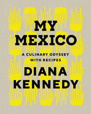 Mexicul meu: O odisee culinară cu rețete - My Mexico: A Culinary Odyssey with Recipes