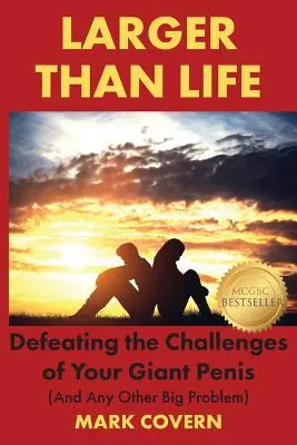Mai mare decât viața: Defeating the Challenges of Your Giant Penis (And Any Other Big Problem) - Larger Than Life: Defeating the Challenges of Your Giant Penis (And Any Other Big Problem)