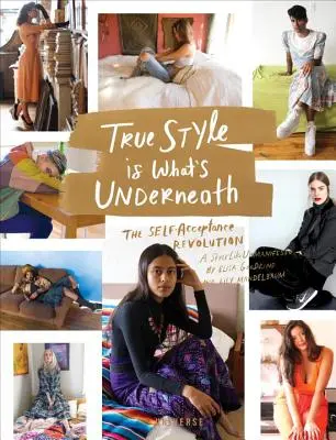 Adevăratul stil este ceea ce este dedesubt: Revoluția acceptării de sine: The Self-Acceptance Revolution - True Style Is What's Underneath: The Self-Acceptance Revolution