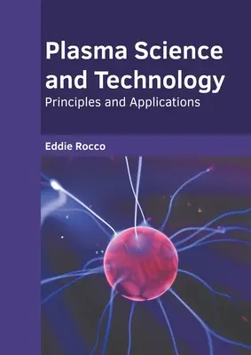Știința și tehnologia plasmei: Principii și aplicații - Plasma Science and Technology: Principles and Applications