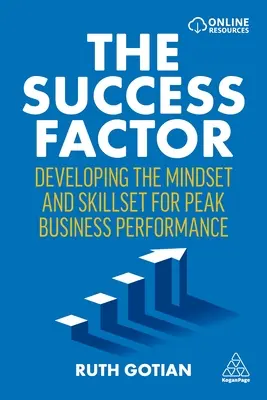 Factorul de succes: Dezvoltarea mentalității și a aptitudinilor pentru performanțe de vârf în afaceri - The Success Factor: Developing the Mindset and Skillset for Peak Business Performance