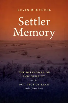 Memoria coloniștilor: Negarea indigenității și politica rasială în Statele Unite - Settler Memory: The Disavowal of Indigeneity and the Politics of Race in the United States