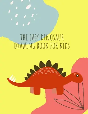 Cum să desenezi dinozauri: Cum să desenezi dinozauri Carte pentru copii de 4-8 ani Distracție, ilustratori de mână de culoare Învață pentru preșcolari și grădiniță - How to draw dinosaurs: How to draw Dinosaur Book for Kids Ages 4-8 Fun, Color Hand Illustrators Learn for Preschool and Kindergarten