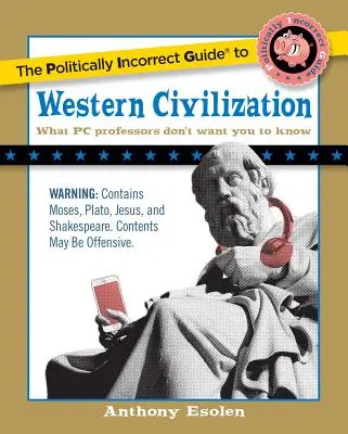 Ghidul Politically Incorrect al civilizației occidentale - The Politically Incorrect Guide to Western Civilization