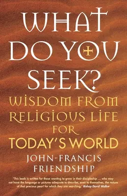 What Do You Seek? Înțelepciune din viața religioasă pentru lumea de astăzi - What Do You Seek?: Wisdom from religious life for today's world