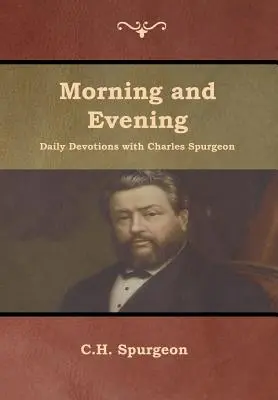 Devoțiuni zilnice de dimineață și de seară cu Charles Spurgeon - Morning and Evening Daily Devotions with Charles Spurgeon