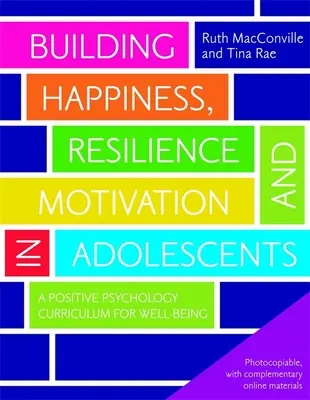 Construirea fericirii, rezilienței și motivației la adolescenți: Un curriculum de psihologie pozitivă pentru bunăstare - Building Happiness, Resilience and Motivation in Adolescents: A Positive Psychology Curriculum for Well-Being