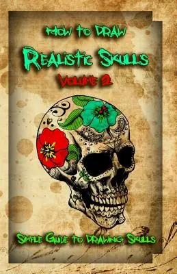 Cum să desenezi cranii realiste Volumul 2: Ghid simplu pentru desenarea craniilor - How to Draw Realistic Skulls Volume 2: Simple Guide to Drawing Skulls