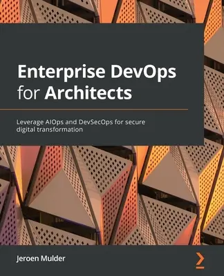 Enterprise DevOps pentru arhitecți: Utilizarea AIOps și DevSecOps pentru o transformare digitală sigură - Enterprise DevOps for Architects: Leverage AIOps and DevSecOps for secure digital transformation