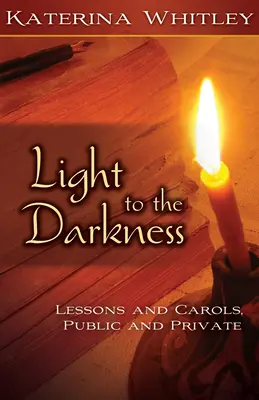 Light to the Darkness (Lumină pentru întuneric): Lecții și colinde: Public și privat - Light to the Darkness: Lessons and Carols: Public and Private