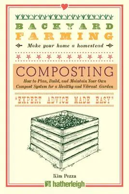 Agricultură de curte: Compostare: Cum să vă planificați, construiți și întrețineți propriul sistem de compostare pentru o grădină sănătoasă și plină de viață - Backyard Farming: Composting: How to Plan, Build, and Maintain Your Own Compost System for a Healthy and Vibrant Garden