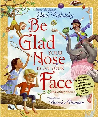 Bucură-te că nasul tău e pe fața ta: Și alte poezii [Cu CD] - Be Glad Your Nose Is on Your Face: And Other Poems [With CD]