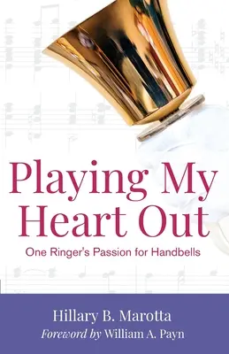 Playing My Heart Out: Pasiunea pentru handbells a unui cântăreț - Playing My Heart Out: One Ringer's Passion for Handbells