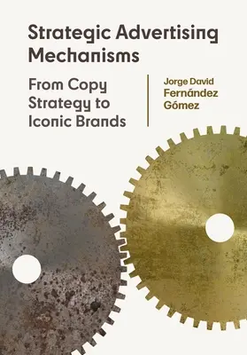 Mecanisme strategice de publicitate: De la strategia de copiere la mărcile iconice - Strategic Advertising Mechanisms: From Copy Strategy to Iconic Brands