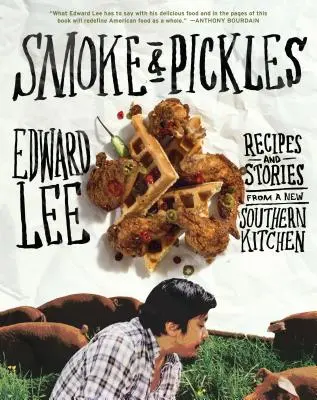 Smoke & Pickles: Rețete și povești dintr-o nouă bucătărie sudică - Smoke & Pickles: Recipes and Stories from a New Southern Kitchen