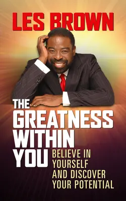 Măreția din tine: Crede în tine și descoperă-ți potențialul - The Greatness Within You: Believe in Yourself and Discover Your Potential