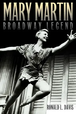 Mary Martin, legenda Broadway-ului - Mary Martin, Broadway Legend