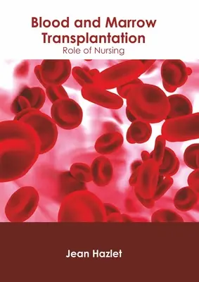 Transplantul de sânge și măduvă: Rolul asistentei medicale - Blood and Marrow Transplantation: Role of Nursing