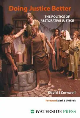 A face dreptate mai bine: Politica justiției restaurative: The Politics of Restorative Justice - Doing Justice Better: The Politics of Restorative Justice