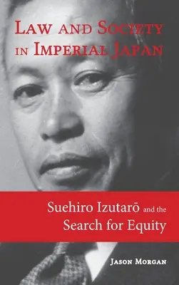 Drept și societate în Japonia imperială: Suehiro Izutarō și căutarea echității - Law and Society in Imperial Japan: Suehiro Izutarō and the Search for Equity