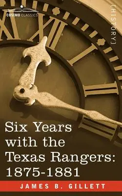 Șase ani cu Texas Rangers, 1875-1881 - Six Years with the Texas Rangers, 1875-1881